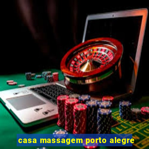 casa massagem porto alegre